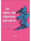 Ao meio-dia choviam pássaros