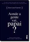 Aonde a Gente Vai, Papai? - INTRINSECA Aonde a Gente Vai, Papai? - INTRINSECA