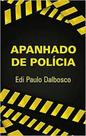 Apanhado da Polícia - ALL PRINT EDITORA