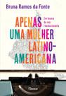 Apenas Uma Mulher Latino-Americana - Em Busca da Voz Revolucionária Apenas Uma Mulher Latino-Americana - Em Busca da Voz Revolucionária