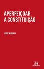 Aperfeicoar a constituicao - ALMEDINA BRASIL
