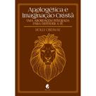 Apologética e Imaginação Cristã (Holly Ordway)