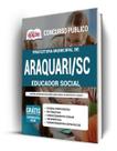 Apostila Prefeitura de Araquari - SC - Educador Social Apostila Prefeitura de Araquari - SC - Educador Social