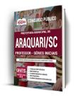 Apostila Prefeitura de Araquari - SC - Professor - Séries Iniciais Apostila Prefeitura de Araquari - SC - Professor - Séries Iniciais