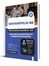 Apostila Prefeitura de Santanópolis-BA - Assistente Administrativo e Assistente de Gestão Apostila Prefeitura de Santanópolis-BA - Assistente Administrativo e Assistente de Gestão