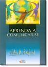 Aprenda a Comunicar-se Aprenda a Comunicar-se
