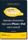Aprenda a Desenvolver Jogos para iPhone e iPad com o cocos2d Aprenda a Desenvolver Jogos para iPhone e iPad com o cocos2d