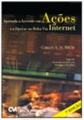 Aprenda a Investir em Ações e a Operar na Bolsa Via Internet 7ª Edição Aprenda a Investir em Ações e a Operar na Bolsa Via Internet 7ª Edição