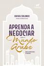 Aprenda a Negociar Com o Mundo Árabe - Onde o Impossível é Possível
