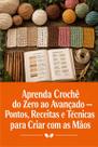 Aprenda Crochê do Zero ao Avançado Pontos, Receitas e Técnicas para Criar com as Mãos Aprenda Crochê do Zero ao Avançado Pontos, Receitas e Técnicas para Criar com as Mãos