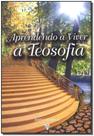 Aprendendo a Viver a Teosofia - TEOSOFICA