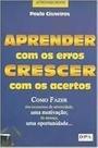 Aprender com os Erros Crescer com os Acertos Paulo Cisneiros Aprender com os Erros Crescer com os Acertos Paulo Cisneiros