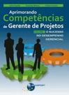 Aprimorando Competencias De Gerente De Projetos: O Sucesso No Desempenho Gerencial - Volume 1