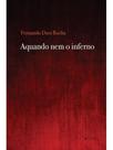 AQUANDO NEM O INFERNO Autor: ROCHA, FERNANDO DUSI - 7 LETRAS AQUANDO NEM O INFERNO Autor: ROCHA, FERNANDO DUSI - 7 LETRAS