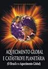 Aquecimento Global E Catástrofe Planetária - O Brasil E O Aquecimento Global