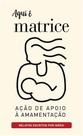 Aqui É Matrice - Relatos Escritos por Mães
