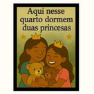 "Aqui nesse quarto dormem duas princesas"Quadro Infantil
