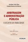 Arbitragem E Administração Pública - O Desafio Da Publicidade Arbitragem E Administração Pública - O Desafio Da Publicidade