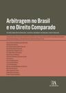 Arbitragem No Brasil E No Direito Comparado - Reflexões Sobre Direito Empresarial, Societário, Consu