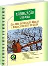 Arborização Urbana: Guia Para Identificação, Manejo e Avaliação do Risco de Queda