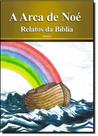 Arca de Noé, A - Coleção Relatos da Bíblia - Vol. 2