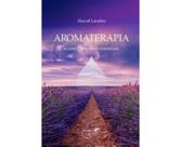 Aromaterapia: a cura pelos óleos essenciais -