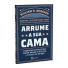 Arrume a Sua Cama, Pequenas Coisas que Podem Mudar a Sua Vida, E talvez o mundo, 2ª Edição, Dez lições de um Almirante das Forças Especiais - Livro