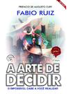 Arte de Decidir, A: o Impossivel Cabe a Voce Realizar