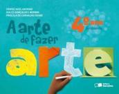 ARTE DE FAZER ARTE - 4º ANO - 2ª ED, A