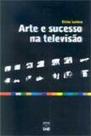 Arte e sucesso na televisao - UNB
