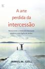 Arte perdida da intercessao, a - VIDA EDITORA Arte perdida da intercessao, a - VIDA EDITORA