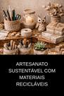 Artesanato Sustentável com Materiais Recicláveis