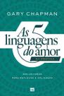 As 5 Linguagens do Amor na Prática - 365 Leituras Para Reflexão e Aplicação