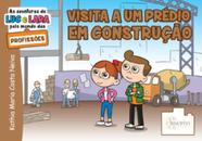 As aventuras de luc e lara pelo mundo das profissões: visita a um prédio em construção - Sinopsys Editora