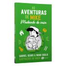 As Aventuras De Mike 3, Mudando De Casa, Sim, Eles Vão Se Mudar, E Com Isso Surgem Muitos Desafios, Gabriel Dearo, Manu Digilio - Livro