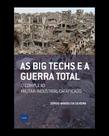 As Big Techs e a Guerra Total - O Complexo Militar-Industrial-Dataficado As Big Techs e a Guerra Total - O Complexo Militar-Industrial-Dataficado