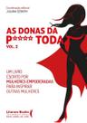As Donas Da P**** Toda - Vol. 02 - Um Livro Escrito Por Mulheres Empoderadas Para Inspirar Outras Mu