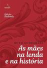 As Mães na Lenda e na História