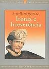 As Melhores Frases De Irônia E Irreverência Vários Autores