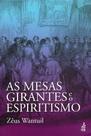 As Mesas Girantes e o Espiritismo - História do Espiritismo e suas Origens