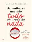 As mulheres que dão tudo em troca de nada