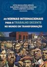As normas internacionais para o trabalho decente no mundo em transformacao As normas internacionais para o trabalho decente no mundo em transformacao