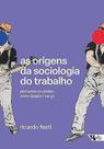 As origens da sociologia do trabalho As origens da sociologia do trabalho