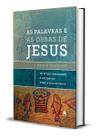As Palavras e as Obras de Jesus - Um Estudo Abrangente e Sistemático Sobre a Vida de Cristo