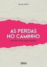 As Perdas No Caminho: Em Busca De Uma Familia As Perdas No Caminho: Em Busca De Uma Familia