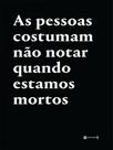 As pessoas costumam não notar quando estamos mortos