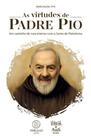 As Virtudes De Padre Pio - Um Caminho De Cura Interior Com O Santo De Pietrelcina As Virtudes De Padre Pio - Um Caminho De Cura Interior Com O Santo De Pietrelcina