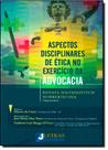 Aspectos Disciplinares de Ética no Exercício da Advocacia
