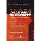 Aspectos Penais da Lei Geral do Esporte: Doutrina e Jurisprudência - Editora Mizuno Aspectos Penais da Lei Geral do Esporte: Doutrina e Jurisprudência - Editora Mizuno