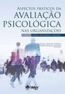 Aspectos praticos da avaliaçao psicologica nas organizaçoes Aspectos praticos da avaliaçao psicologica nas organizaçoes